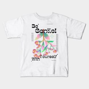 "Be Gentle with Yourself" Kids T-Shirt